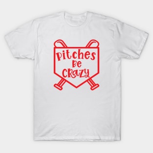 Pitches Be Crazy Baseball Softball Funny Cute T-Shirt